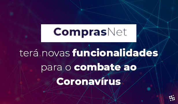 ComprasNet terá novas funcionalidades para o combate ao Coronavírus