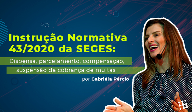 Instrução Normativa 43/2020 da SEGES: dispensa, parcelamento, compensação, suspensão da cobrança de multas